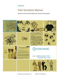Title: Vital Sensation Manual Unit 1: Casetaking in Homeopathy: Based on the Sensation Method & Classical Homeopathy, Author: Susana Aikin