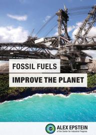 Title: Fossil Fuels Improve the Planet, Author: Alex J. Epstein