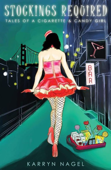 Stockings Required: Tales of a Cigarette & Candy Girl