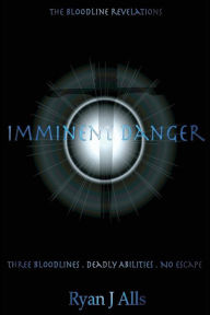 Title: Imminent Danger (The Bloodline Revelations Series), Author: Ryan J. Alls