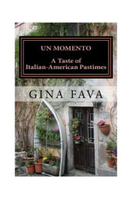 Title: Un Momento: A Taste of Italian-American Pastimes, Author: Gina Fava