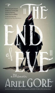 Title: The End of Eve: A Memoir, Author: Ariel Gore