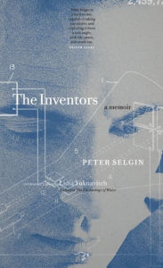 Title: The Inventors: A Memoir, Author: Peter Selgin