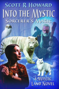 Title: Into the Mystic: Sorcerer's Magic, Author: Scott R Howard