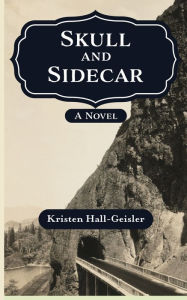 Title: Skull and Sidecar, Author: Kristen Hall-Geisler