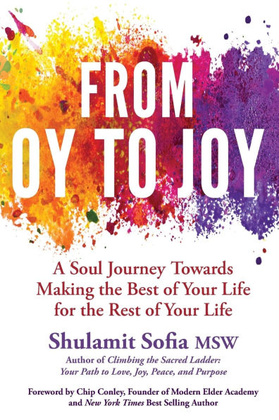 From OY to JOY: Making the Best of Your Life for the Rest of Your Life