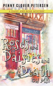Title: Roses and Daisies and Death, Oh My!, Author: Penny Clover Petersen