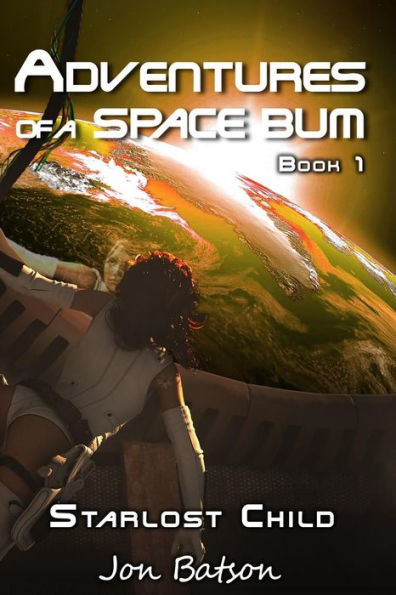 Adventures of a Space Bum: Book 1: Starlost Child