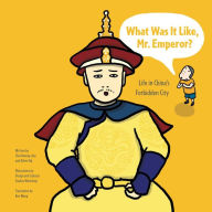 Title: What Was It Like, Mr. Emperor?: Life in China's Forbidden City, Author: Chiu Kwong-chiu