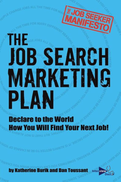 The Job Search Marketing Plan: Declare to the World How You Will Find Your Next Job!