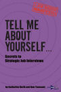 Tell Me About Yourself...: Secrets to Strategic Job Interviews