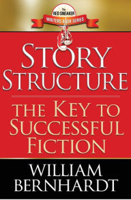 Title: Story Structure: The Key to Successful Fiction, Author: William Bernhardt