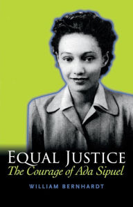 Title: Equal Justice: The Courage of Ada Sipuel, Author: William Bernhardt