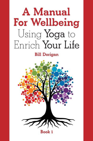 A Manual For Wellbeing: Using Yoga to Enrich Your Life