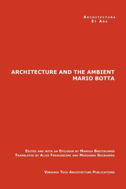 The Architecture and the Ambient by Mario Botta by Markus Breitschmid ...