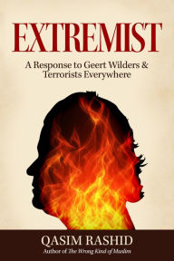 Title: Extremist: A Response to Geert Wilders & Terrorists Everywhere, Author: Qasim Rashid
