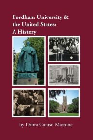Title: Fordham University & the United States: A History, Author: Debra J. Caruso Marrone