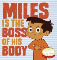 Title: Miles is the Boss of His Body, Author: Abbie Schiller