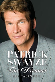 Title: Patrick Swayze: The Dreamer, Author: Sue Tabashnik