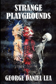 Title: Strange Playgrounds, Author: George Daniel Lea