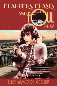 Title: Flappers, Flasks and Foul Play, Author: Ellen Mansoor Collier