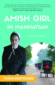 Title: Amish Girl in Manhattan: A True Crime Memoir - By the Foremost Expert on the Amish, Author: Torah Bontrager