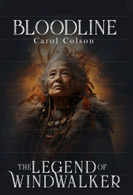 Title: BLOODLINE: The Legend of WindWalker, Author: Carol Colson