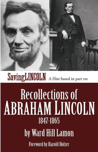 Recollections of Abraham Lincoln 1847-1865: Saving Lincoln Edition