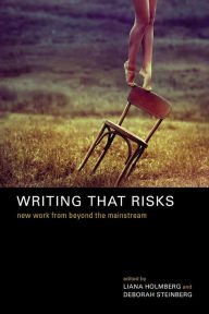 Title: Writing That Risks: New Work from Beyond the Mainstream, Author: Liana Holmberg