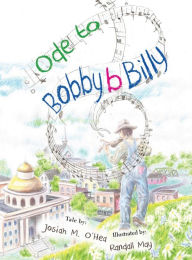 Title: Ode to Bobby B Billy, Author: Josiah O'Hea