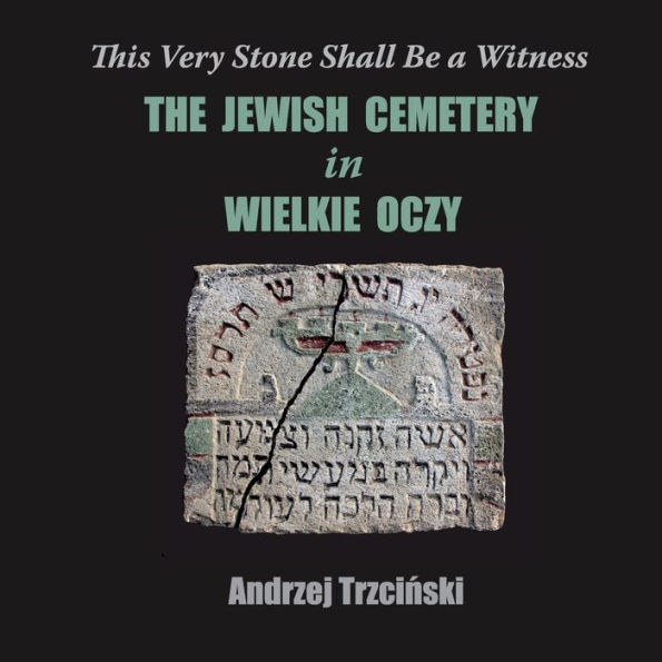 This Very Stone Shall Be a Witness: The Jewish Cemetery in Wielkie Oczy