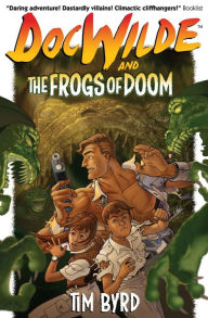 Title: Doc Wilde and The Frogs of Doom, Author: Tim Byrd