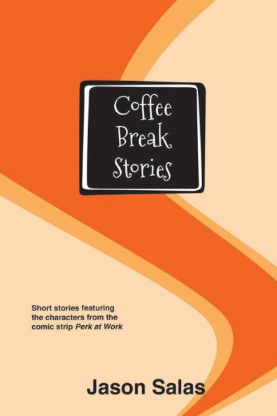 Coffee Break Stories: Short stories featuring the characters from the comic "Perk at Work"