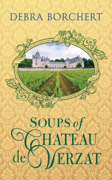 Soups of ChÃ¯Â¿Â½teau de Verzat: A Literary Cookbook & Culinary Tribute to the French Revolution