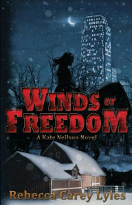 Title: Winds of Freedom: A Kate Neilson Novel, Author: Rebecca Carey Lyles