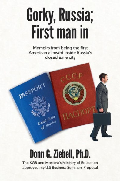 Gorky, Russia; First Man in: Memoirs from Being the First American Allowed Inside Russia's Closed Exile City