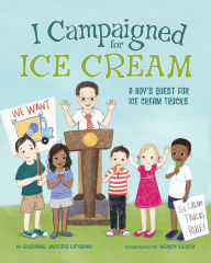 Title: I Campaigned for Ice Cream: A Boy's Quest for Ice Cream Trucks, Author: Suzanne Jacobs Lipshaw