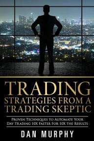 Title: Trading Strategies From a Trading Skeptic, Author: Dan Murphy