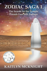 Title: Zodiac Saga 1 The Search for the Temple: Friends Foes and Zodians, Author: Kaitlyn McKnight