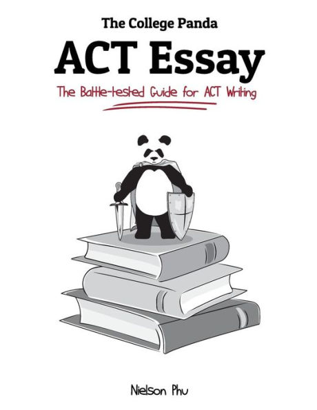 The College Panda's ACT Essay: The Battle-tested Guide for ACT Writing