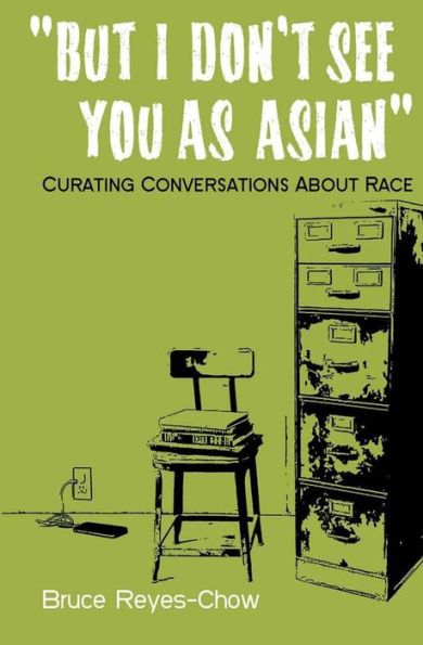 But I Don't See You as Asian: Curating Conversations About Race