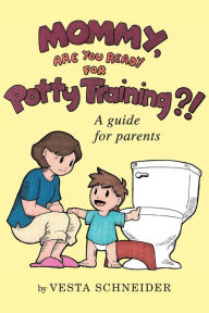 Title: Mommy, Are You Ready for Potty Training?!, Author: Vesta Schneider