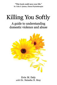 Title: Killing You Softly: A guide to understanding domestic violence and abuse, Author: Natasha N Bray