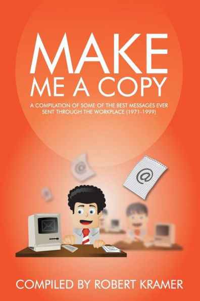 Make Me A Copy: A compilation of some of the best messages ever sent through the workplace (1971-1999)