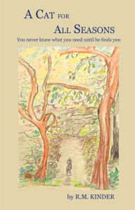 Title: A Cat for All Seasons: You never know what you need until he finds you., Author: R M Kinder