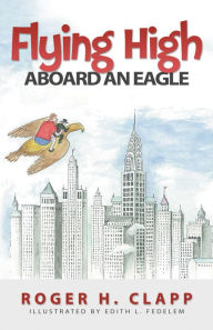 Title: Flying High Aboard An Eagle, Author: Roger H. Clapp