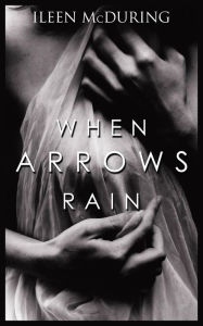 Title: When Arrows Rain, Author: Ileen McDuring