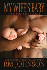 Title: My Wife's Baby: I am not a murderer, Author: RM Johnson