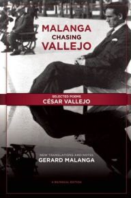 Title: Malanga Chasing Vallejo: Selected Poems: Cesar Vallejo: New Translations and Notes: Gerard Malanga, Author: Cesar Vallejo