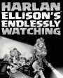 Harlan Ellison's Endlessly Watching